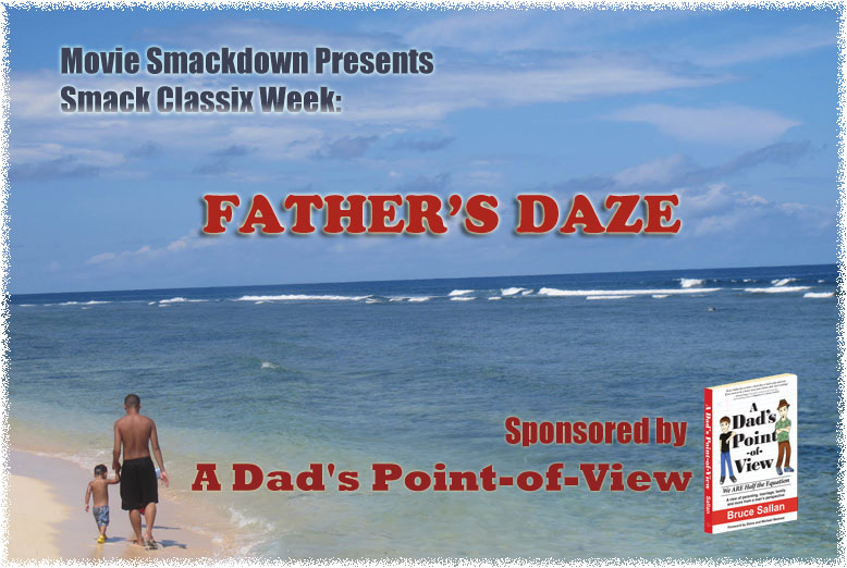 Smack Classix Week: Father's Daze - Sponsored by "A Dad's Point-of-View"